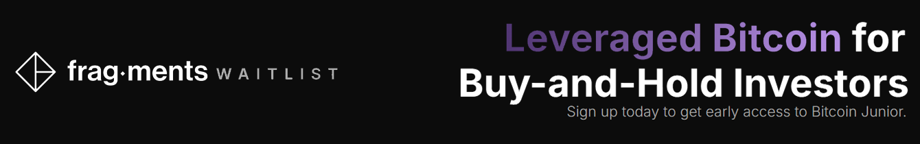 Fragments waitlist - Leveraged Bitcoin for Buy-and-Hold Investors. Sign up for early access to Bitcoin Junior.